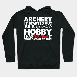 Archery It Started Out As A Harmless Hobby! Hoodie